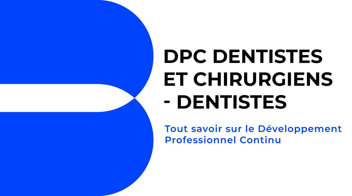 DPC Dentistes et Chirurgiens-Dentistes : tout savoir sur le Développement Professionnel Continu