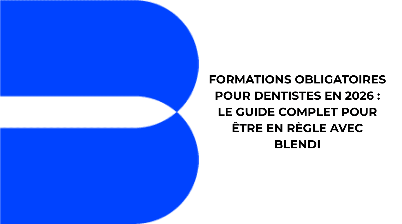 Formations obligatoires pour dentistes en 2026 : Le guide complet pour être en règle avec Blendi